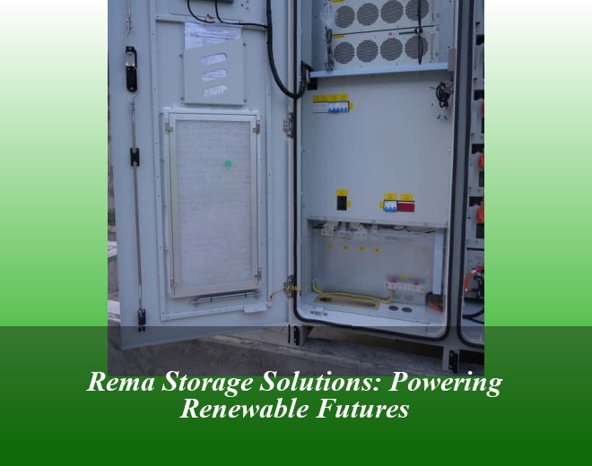 Rema Storage Solutions: Powering Renewable Futures